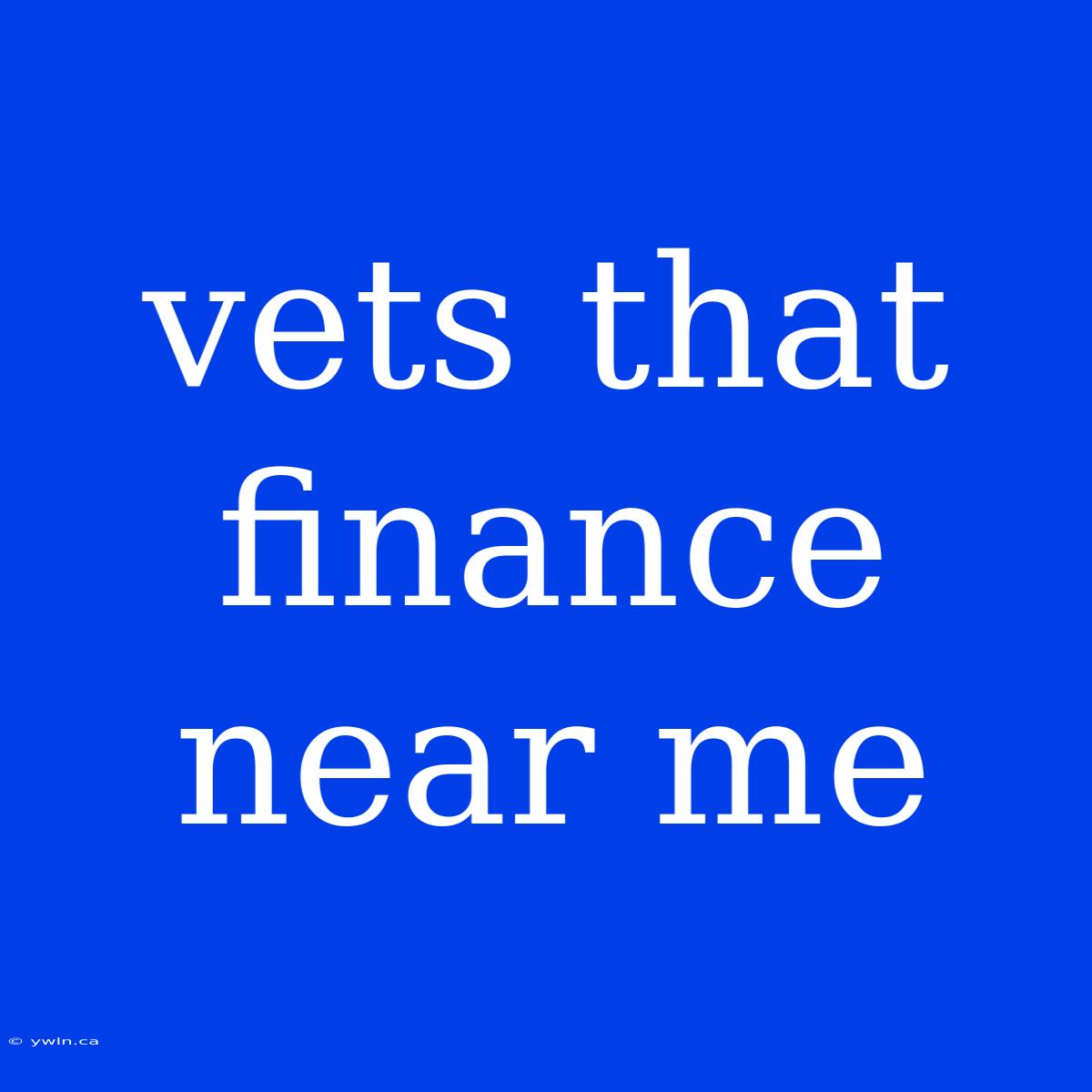 Vets That Finance Near Me