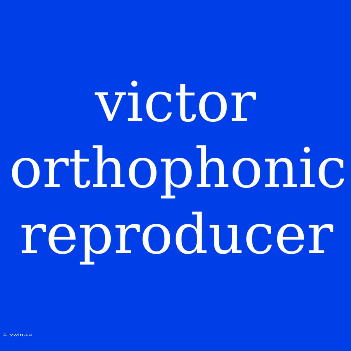 Victor Orthophonic Reproducer