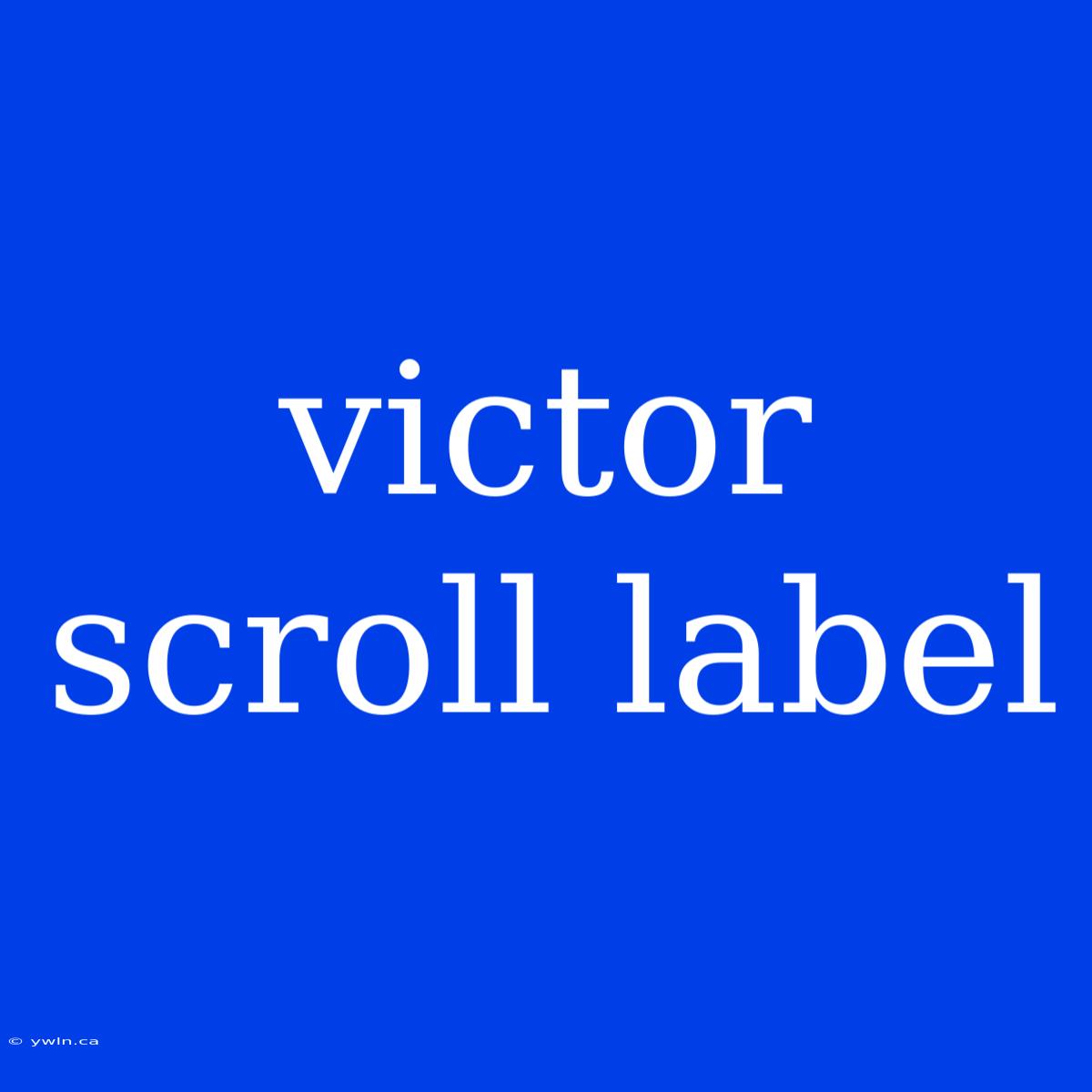 Victor Scroll Label