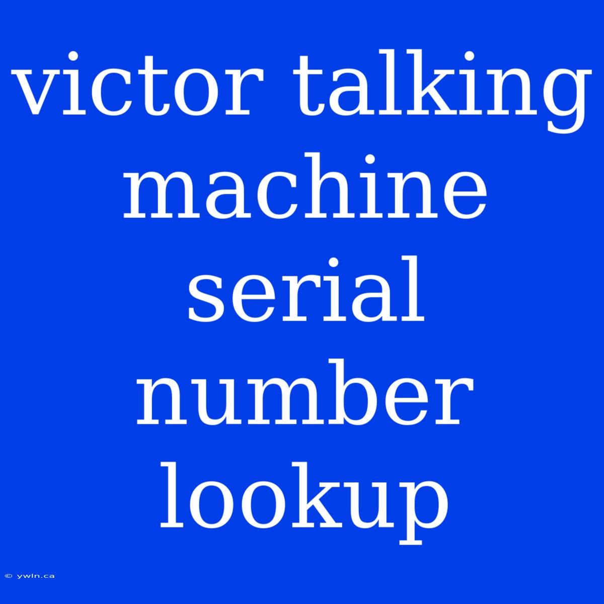 Victor Talking Machine Serial Number Lookup