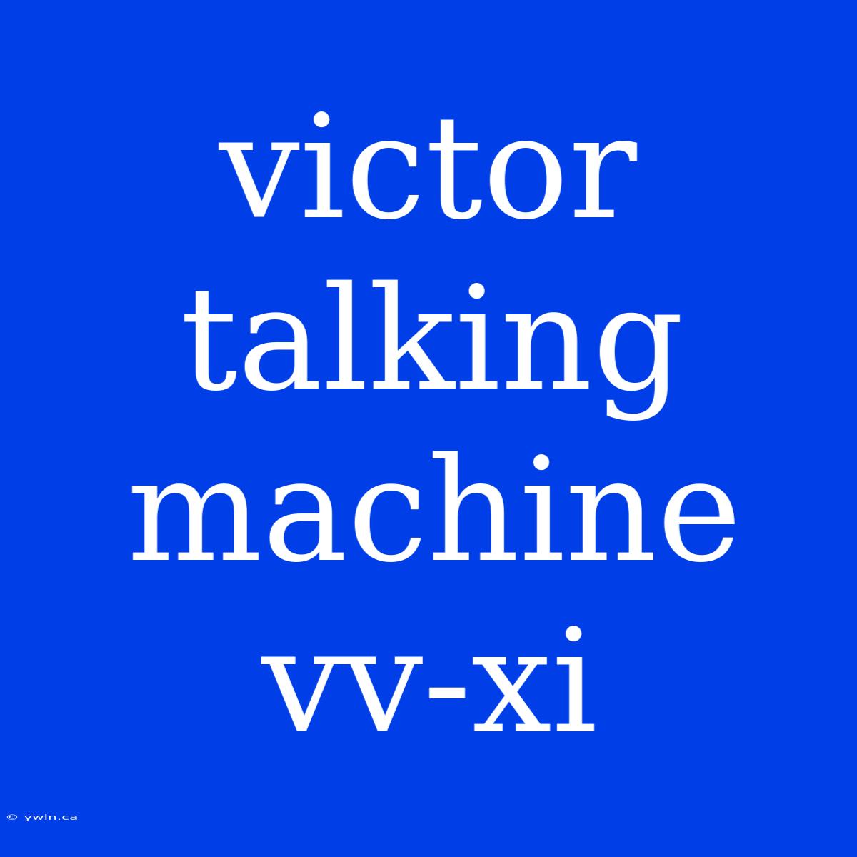 Victor Talking Machine Vv-xi