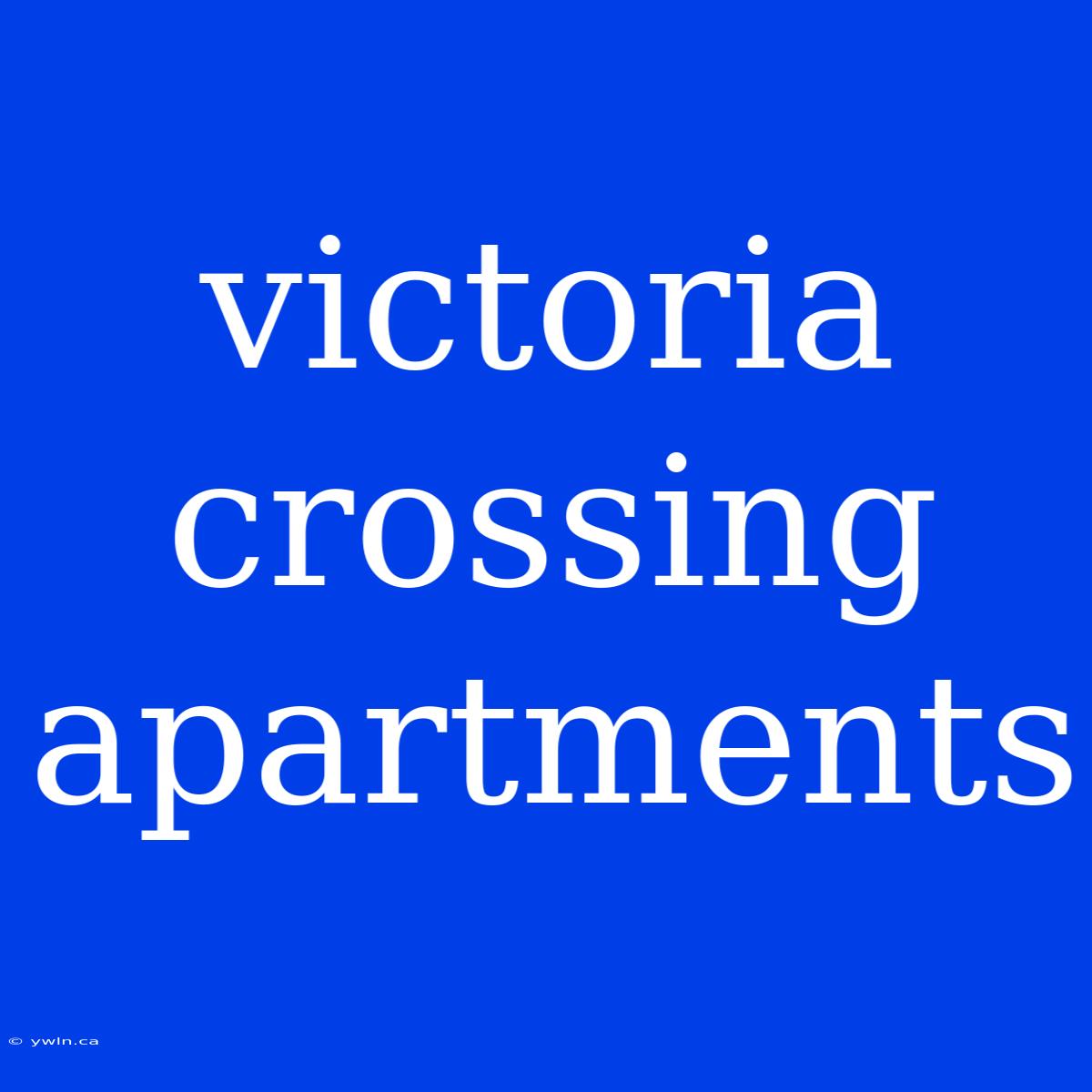 Victoria Crossing Apartments