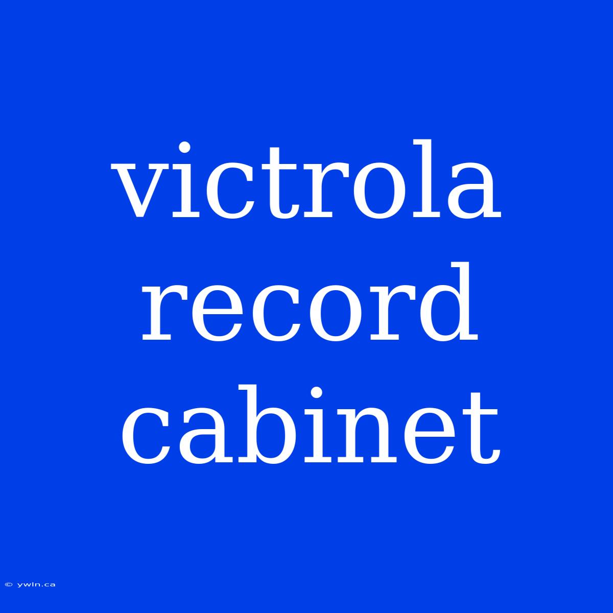 Victrola Record Cabinet