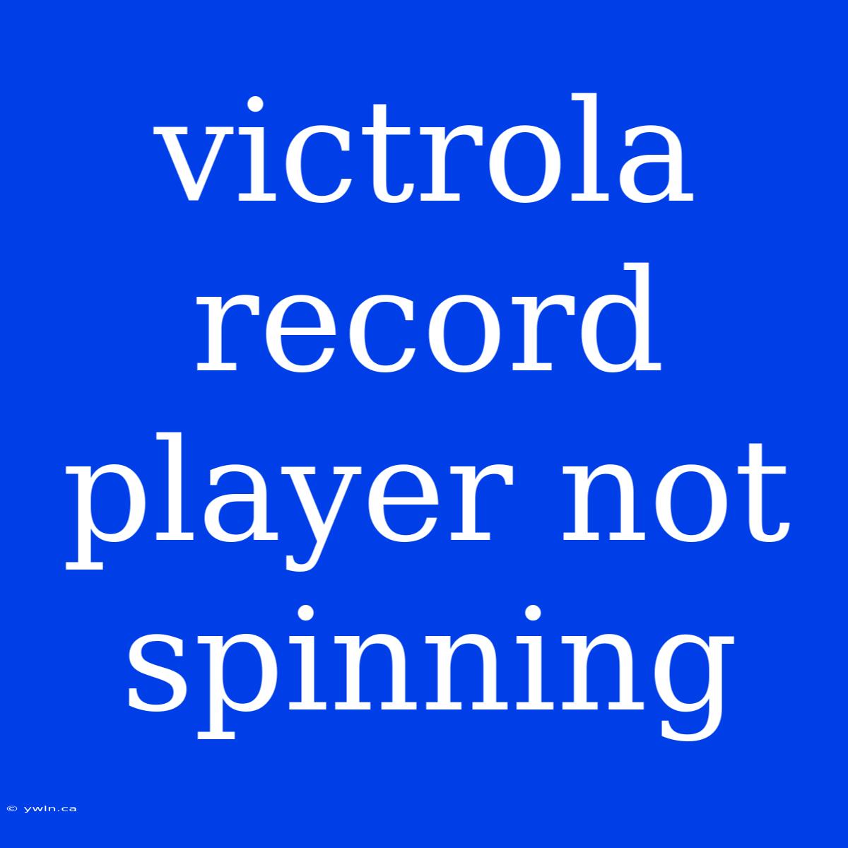 Victrola Record Player Not Spinning