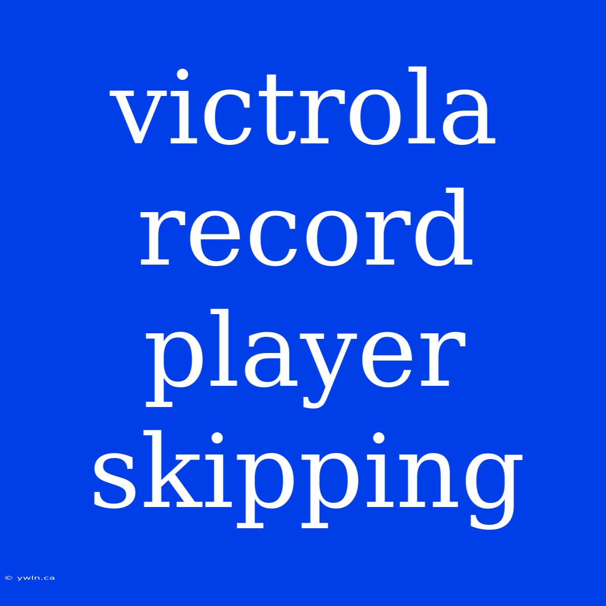 Victrola Record Player Skipping