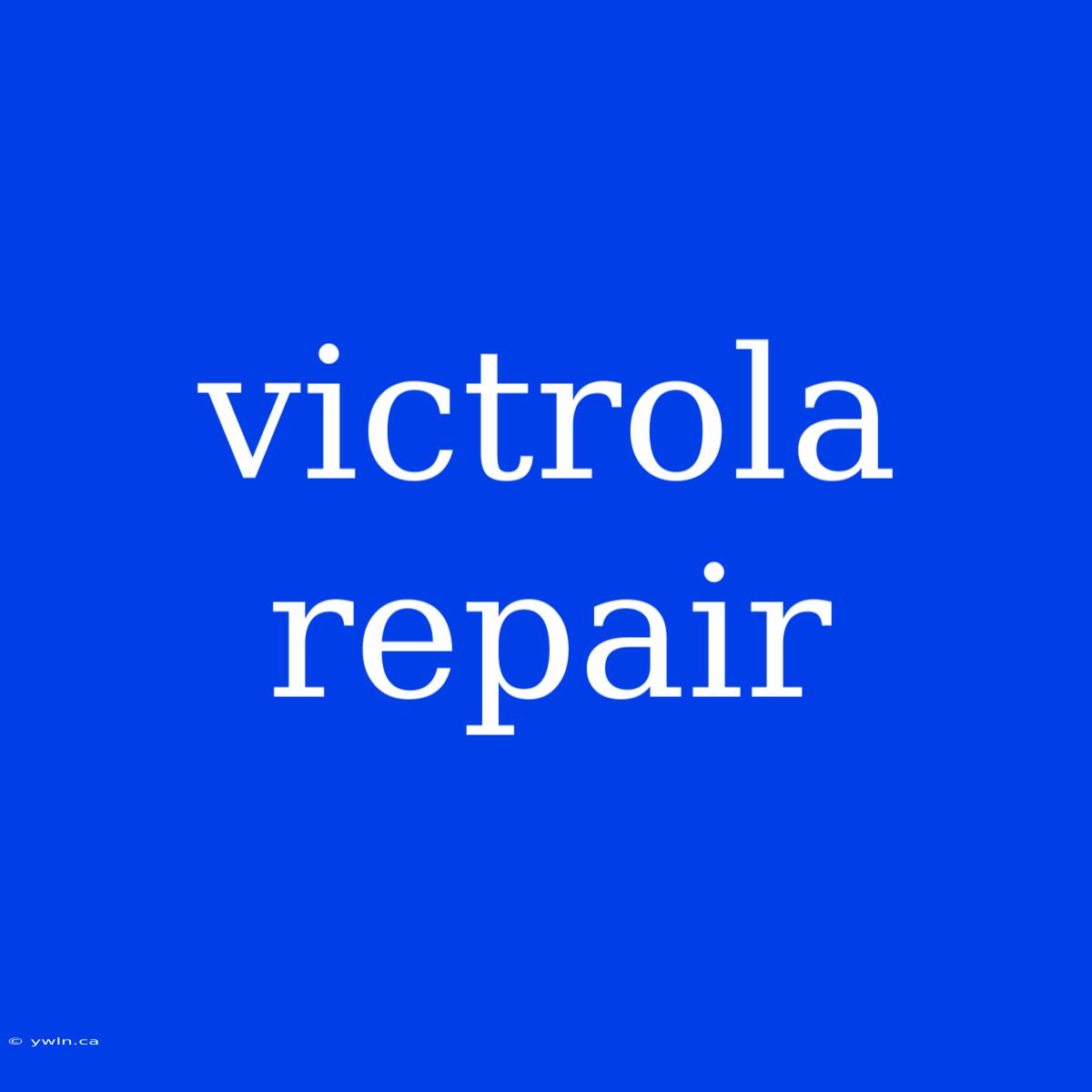 Victrola Repair