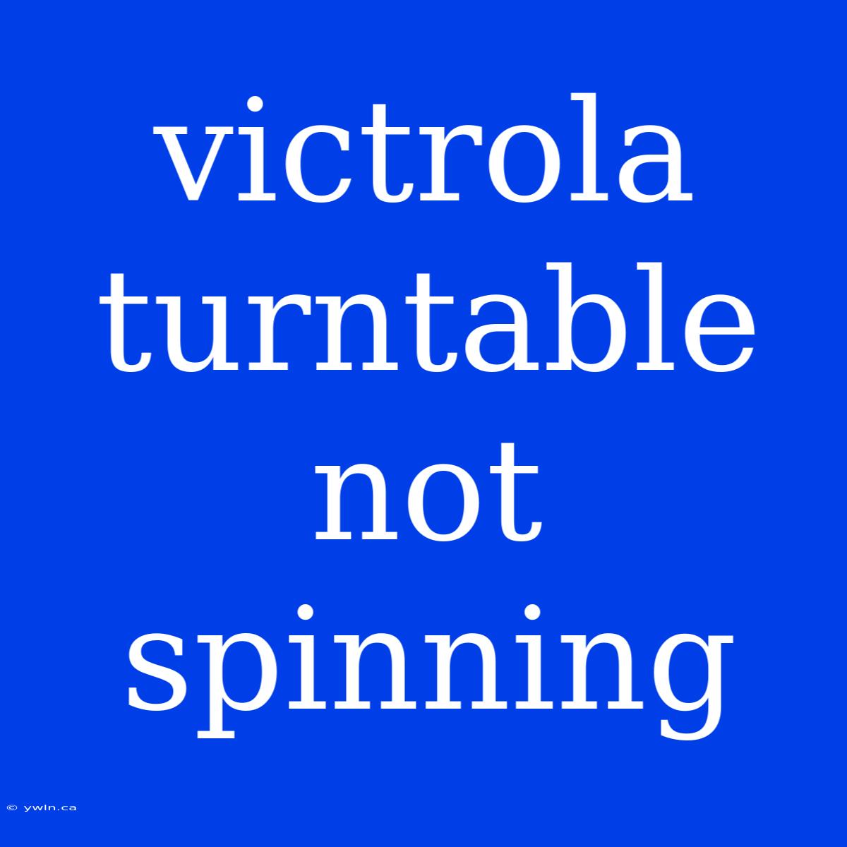 Victrola Turntable Not Spinning