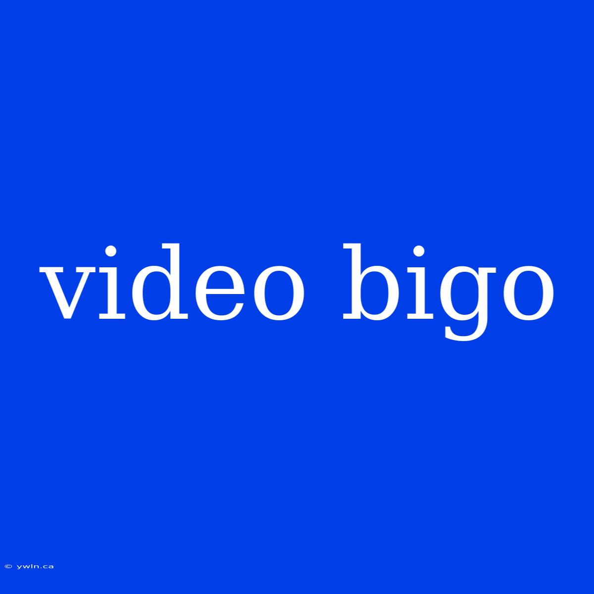 Video Bigo