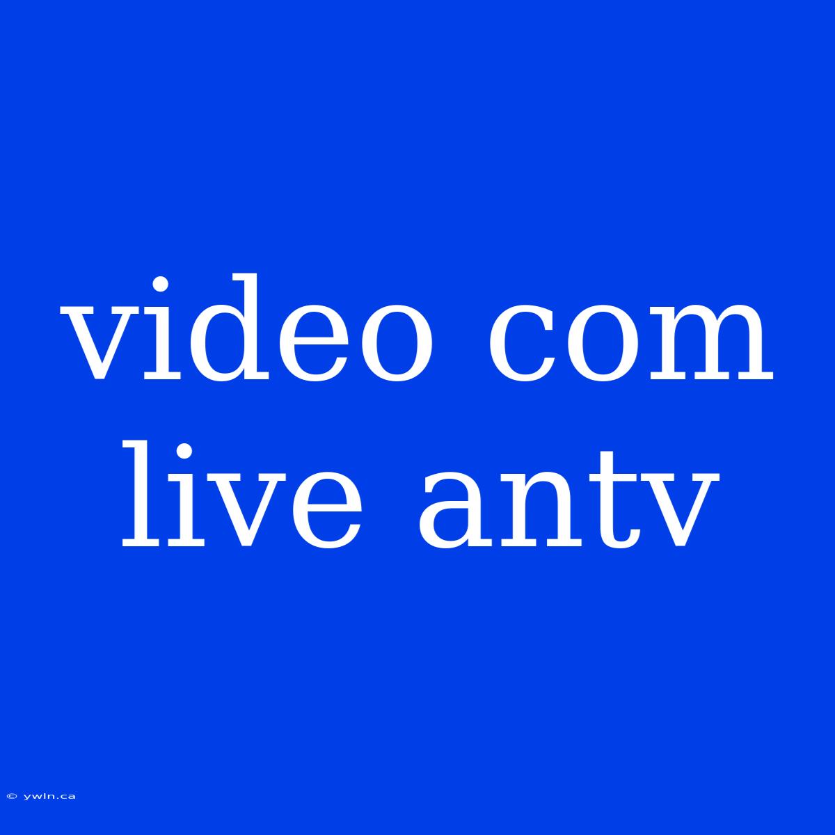 Video Com Live Antv