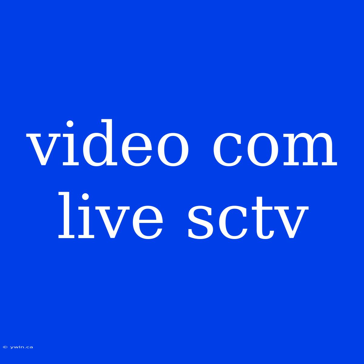 Video Com Live Sctv