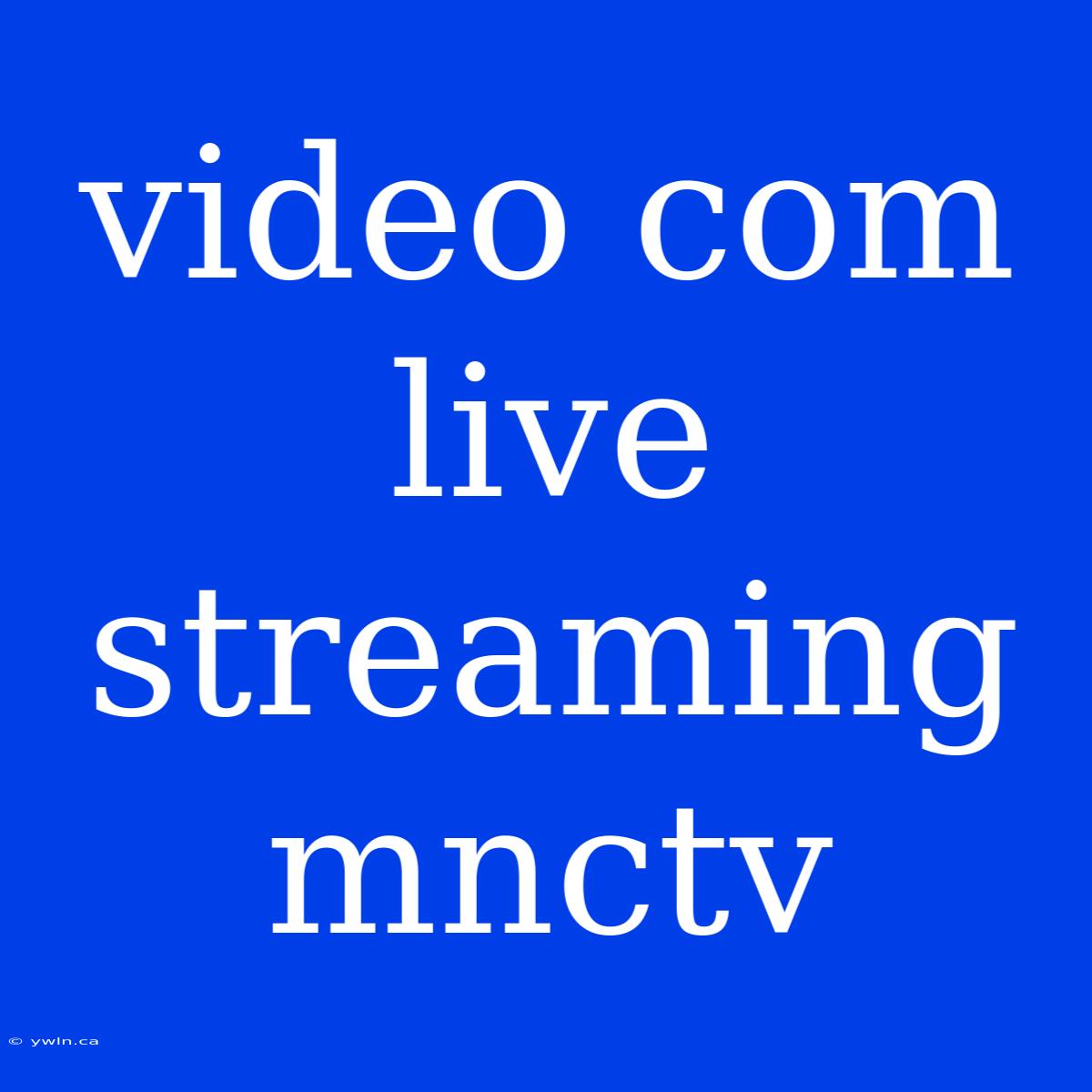 Video Com Live Streaming Mnctv