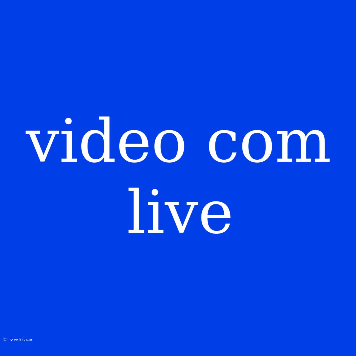 Video Com Live