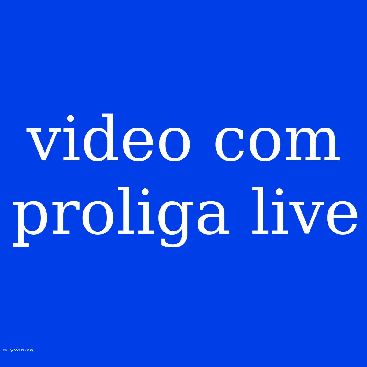 Video Com Proliga Live