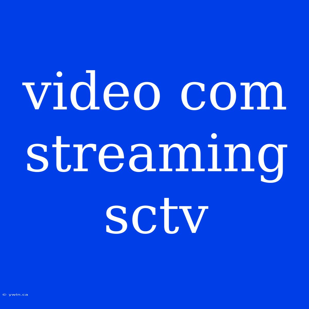 Video Com Streaming Sctv