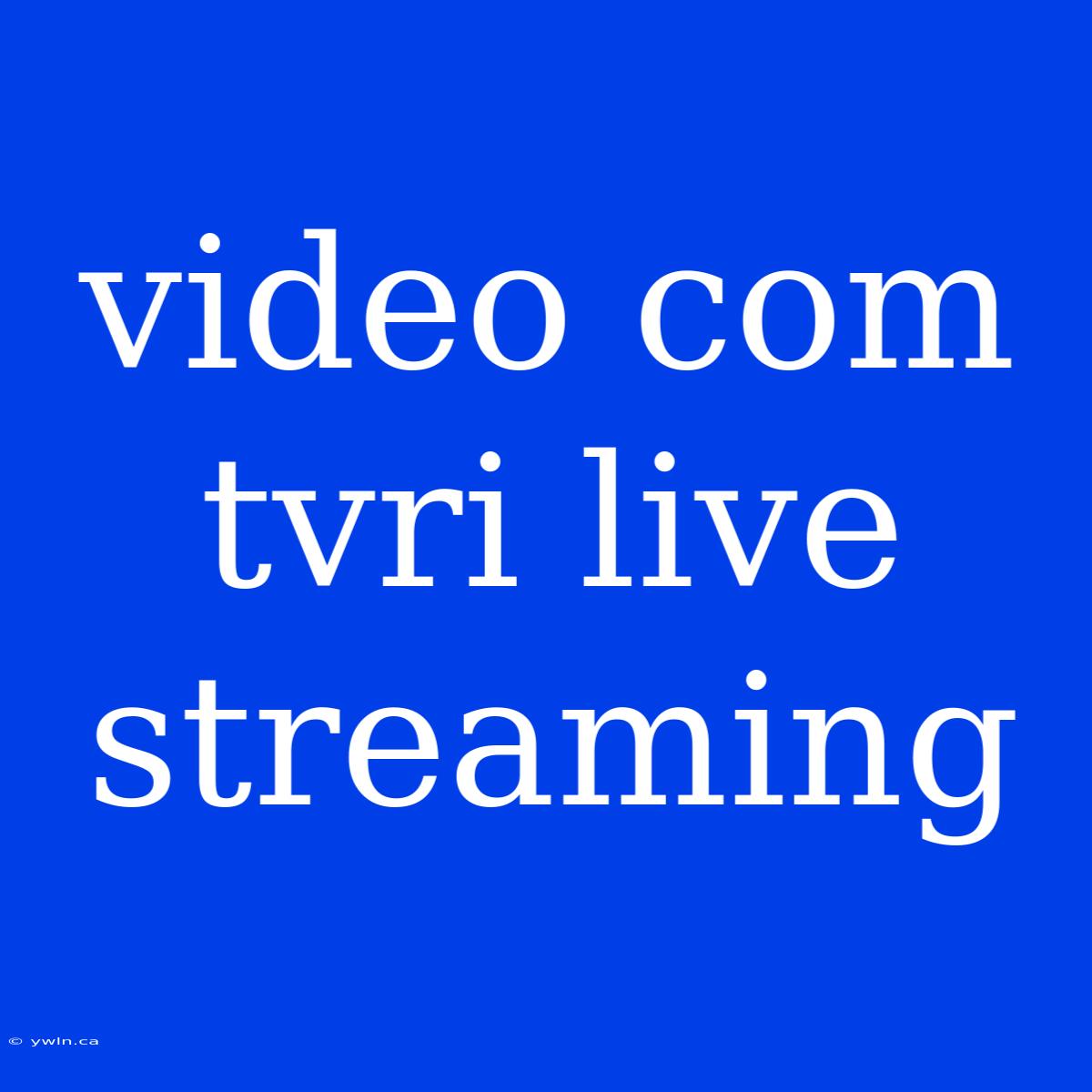 Video Com Tvri Live Streaming