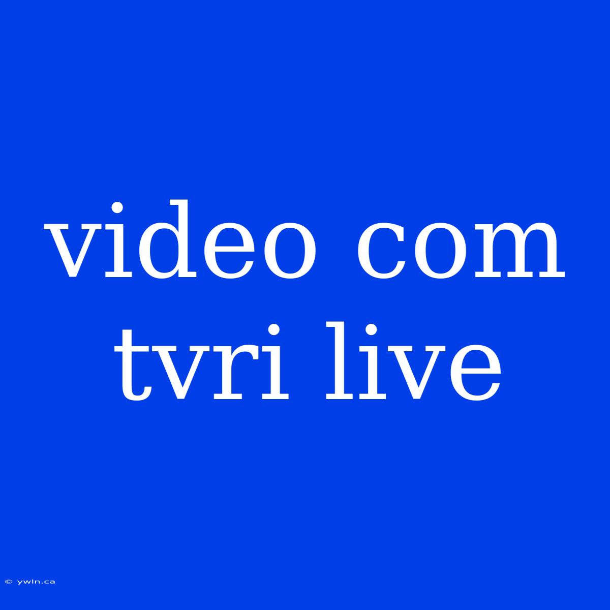 Video Com Tvri Live