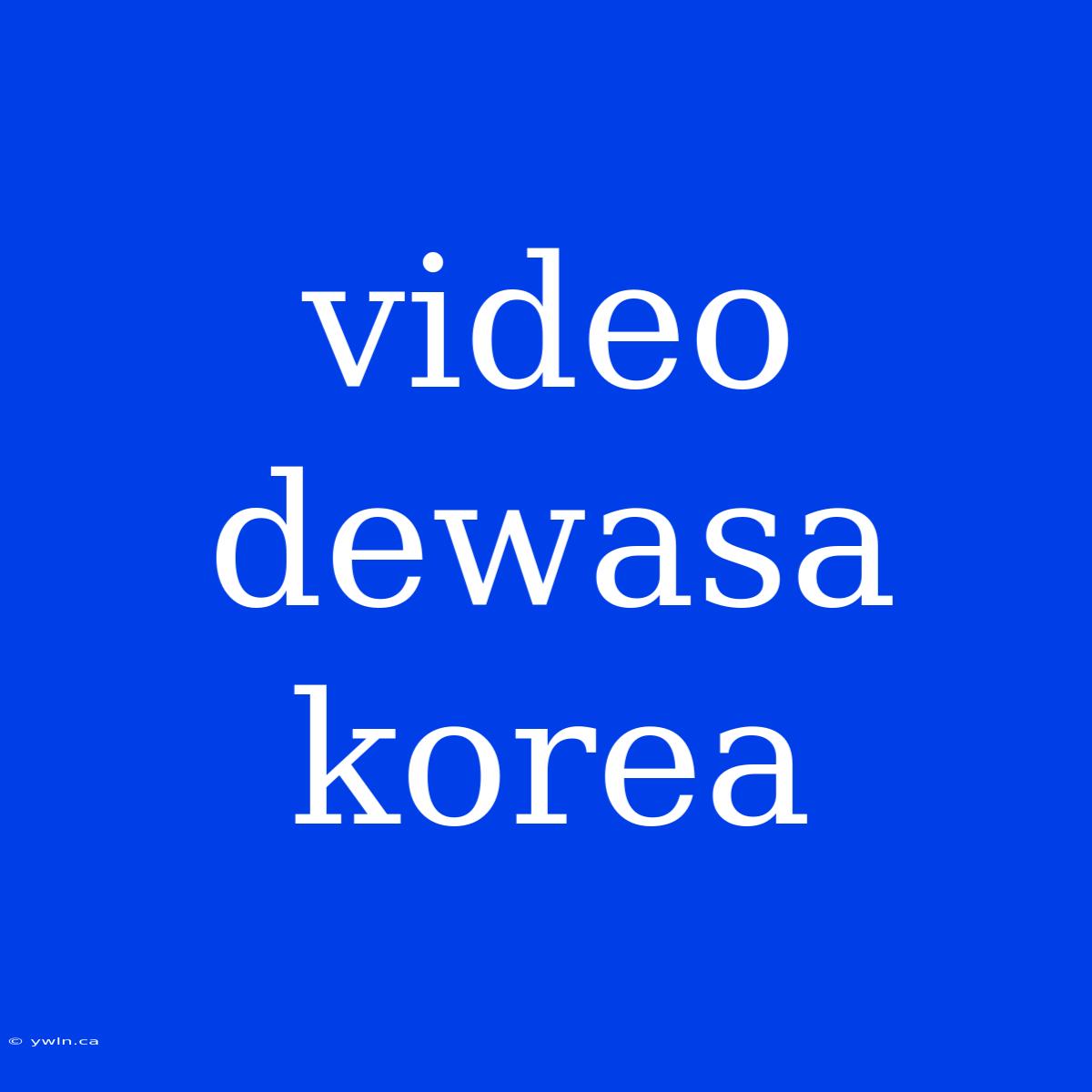 Video Dewasa Korea