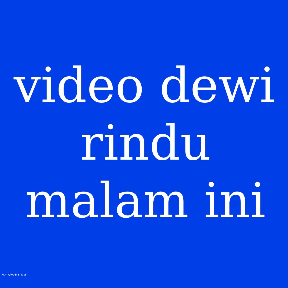 Video Dewi Rindu Malam Ini