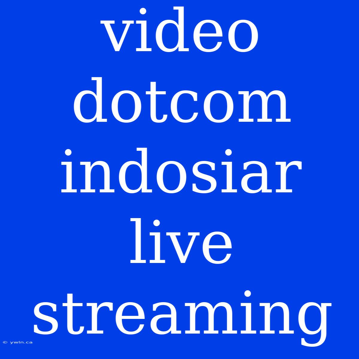 Video Dotcom Indosiar Live Streaming