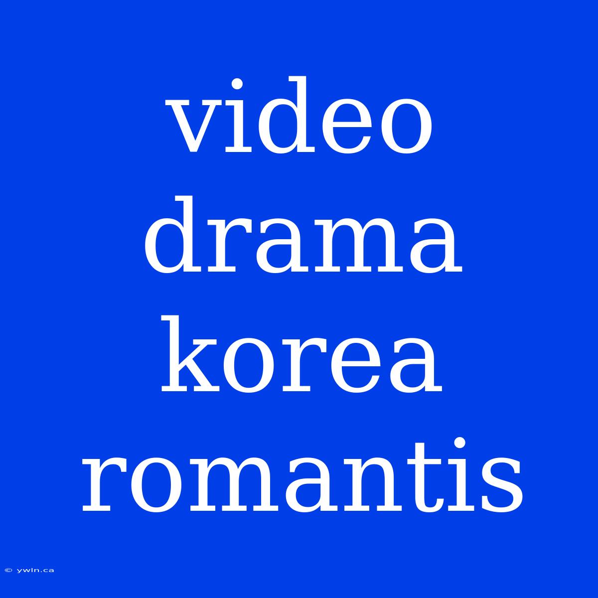 Video Drama Korea Romantis