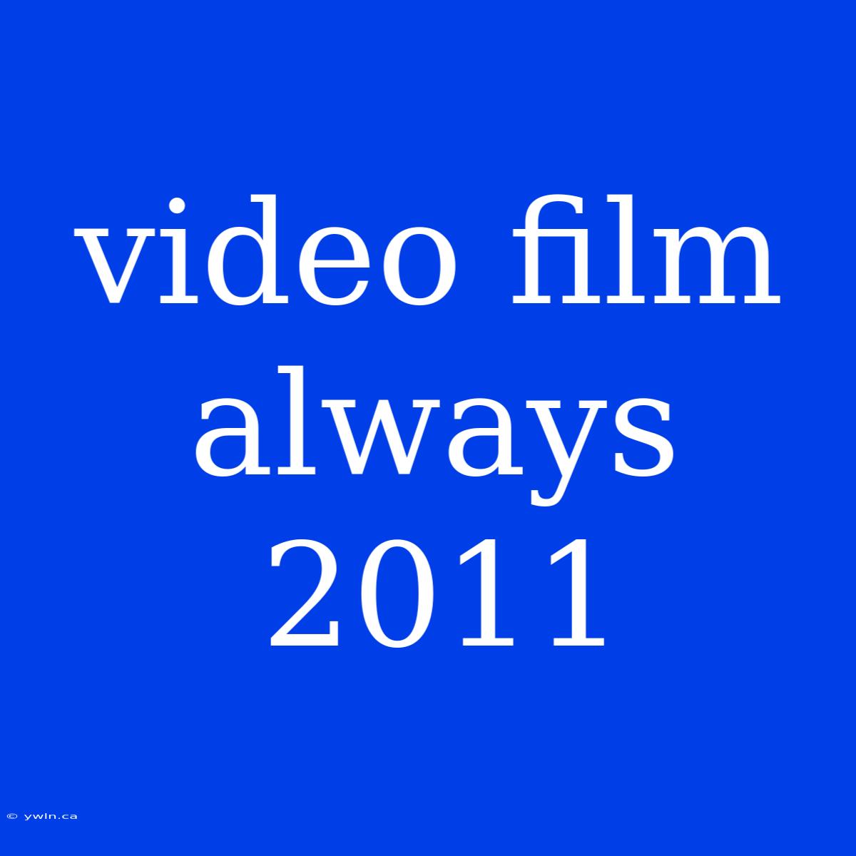 Video Film Always 2011