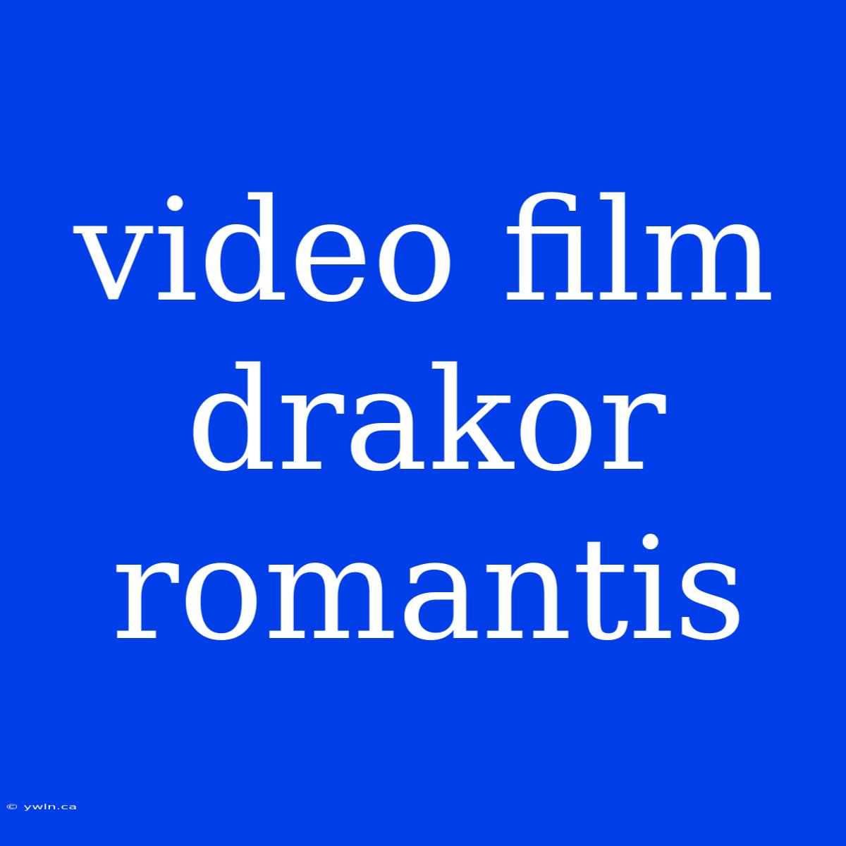 Video Film Drakor Romantis