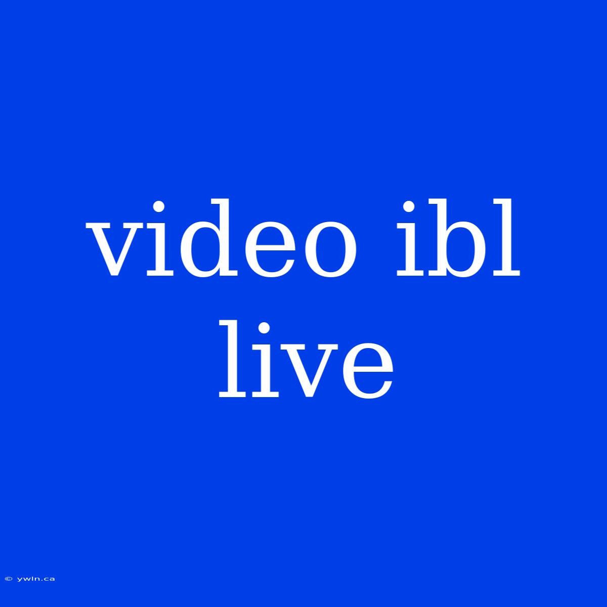 Video Ibl Live