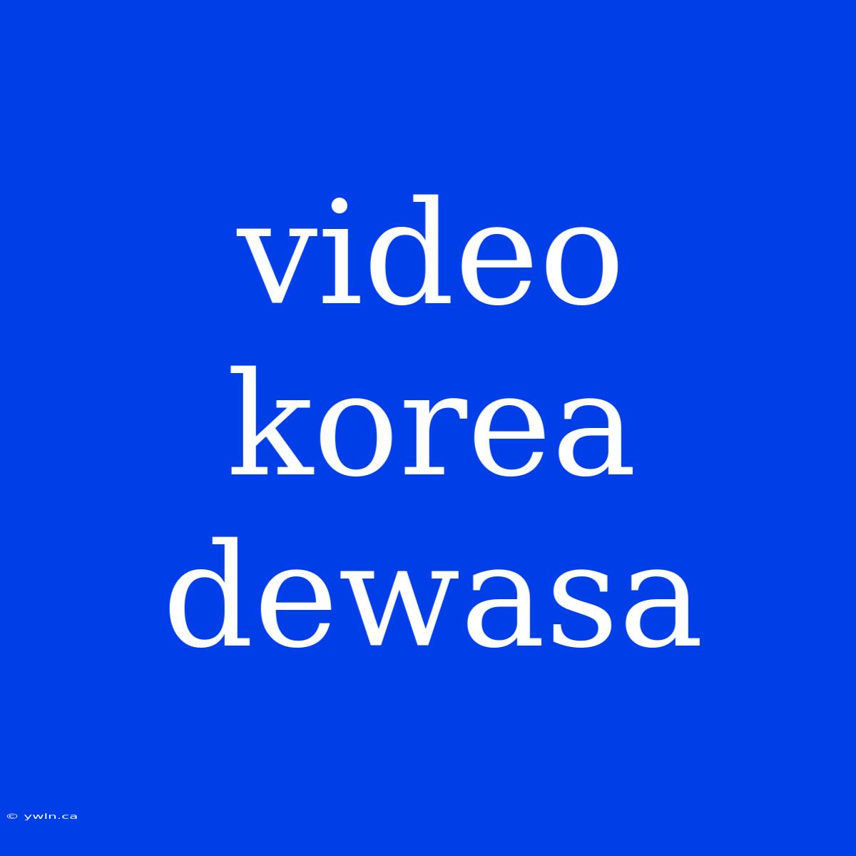 Video Korea Dewasa