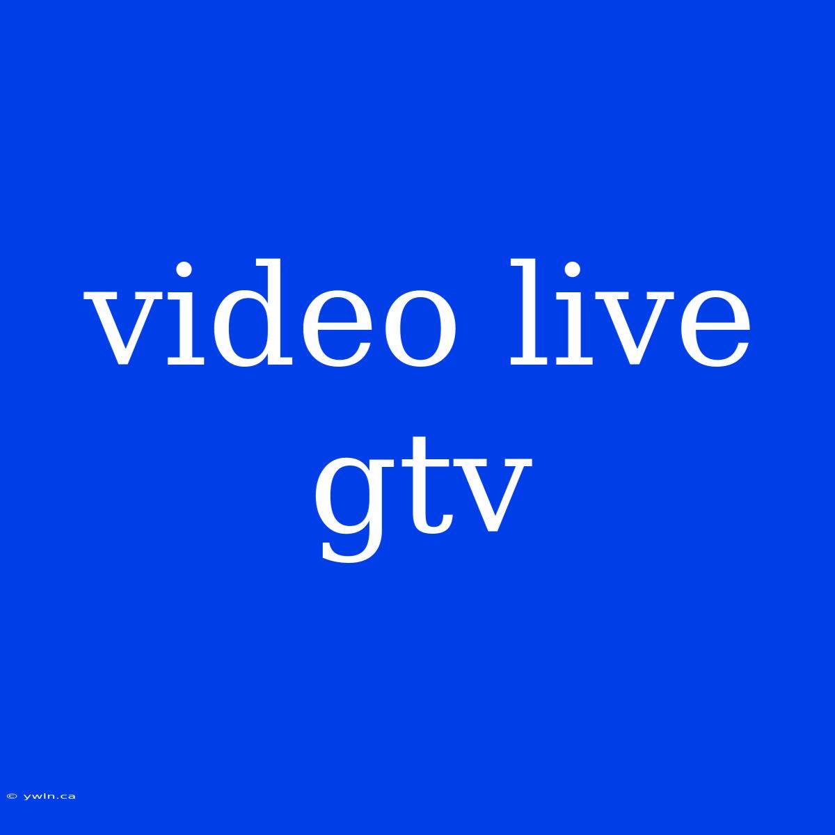 Video Live Gtv