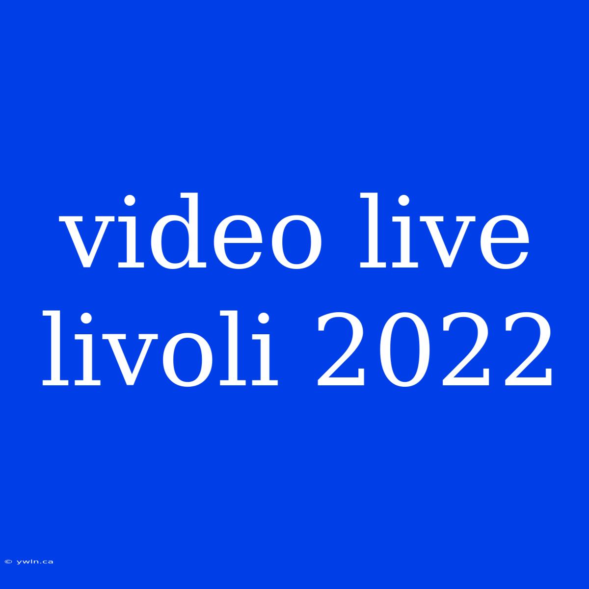 Video Live Livoli 2022