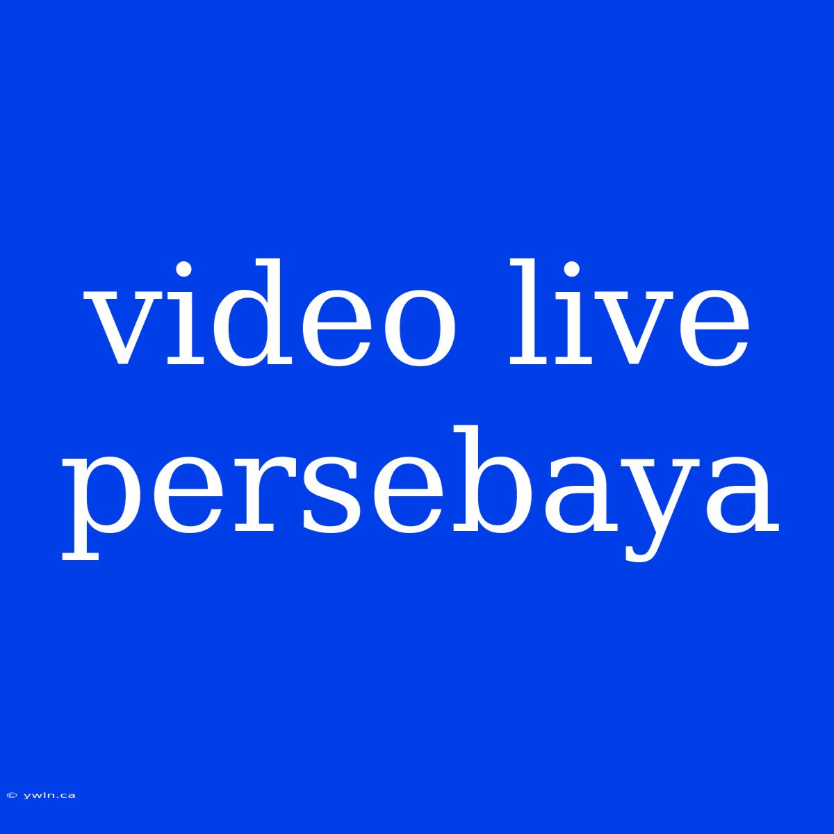 Video Live Persebaya