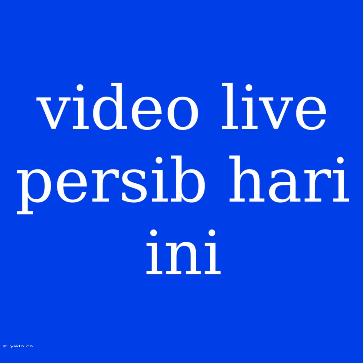 Video Live Persib Hari Ini