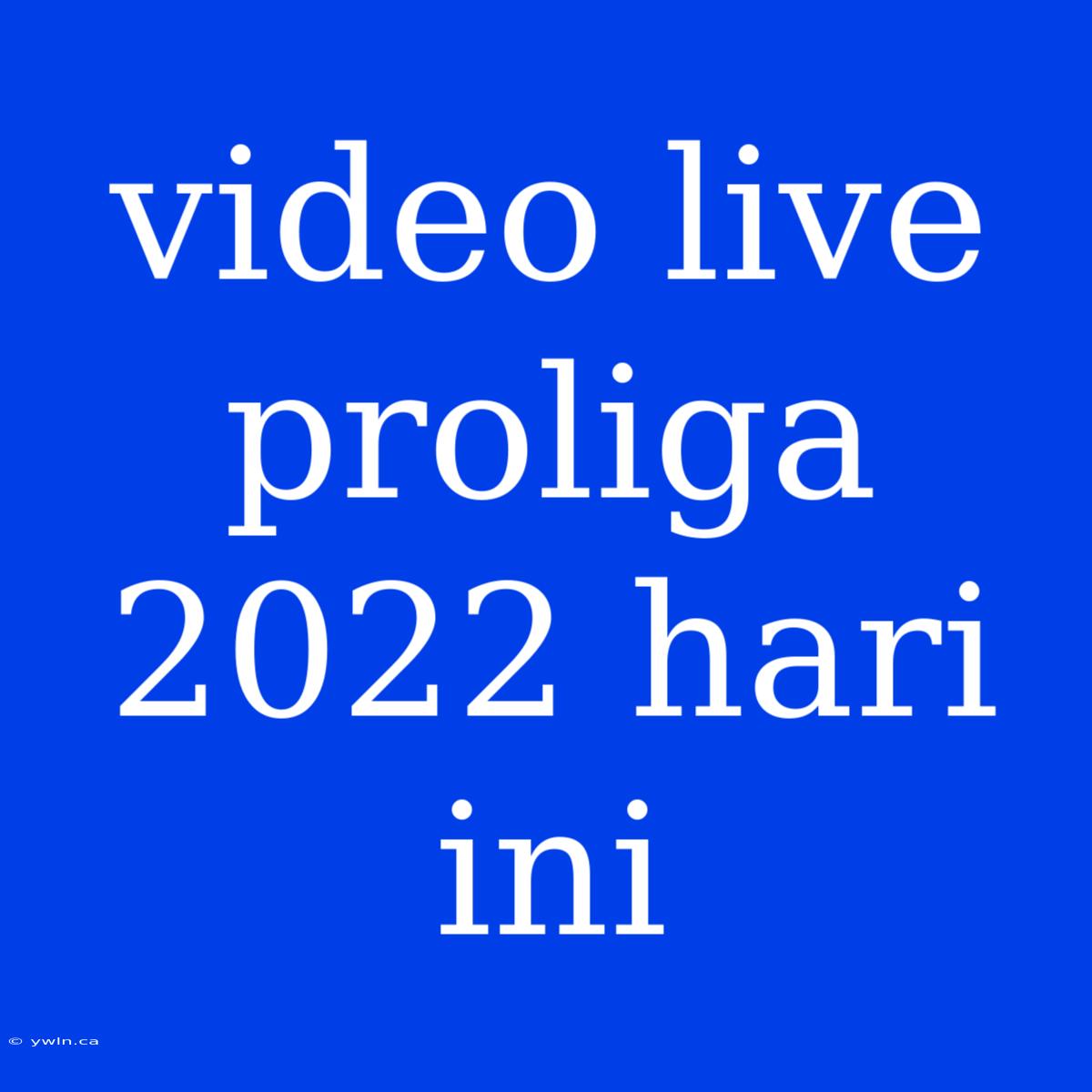 Video Live Proliga 2022 Hari Ini