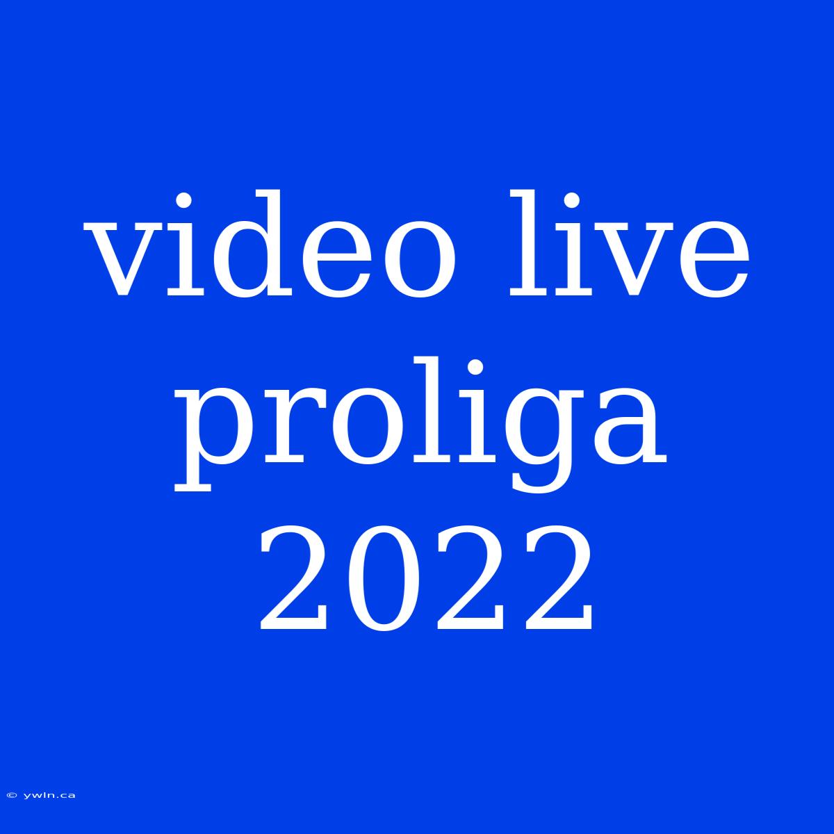 Video Live Proliga 2022