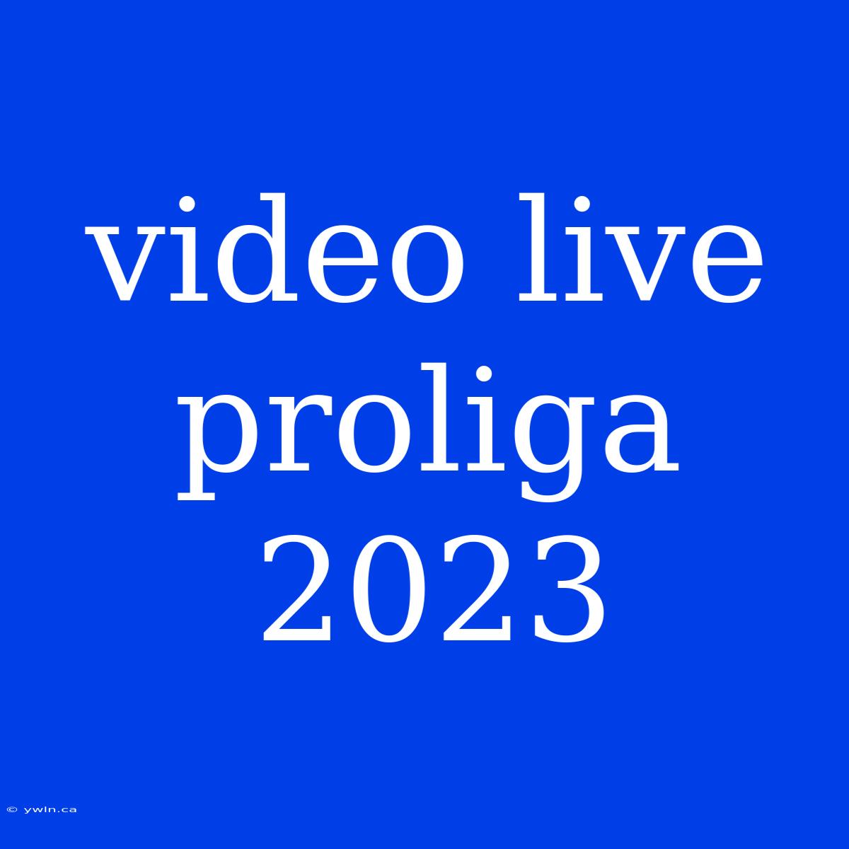 Video Live Proliga 2023