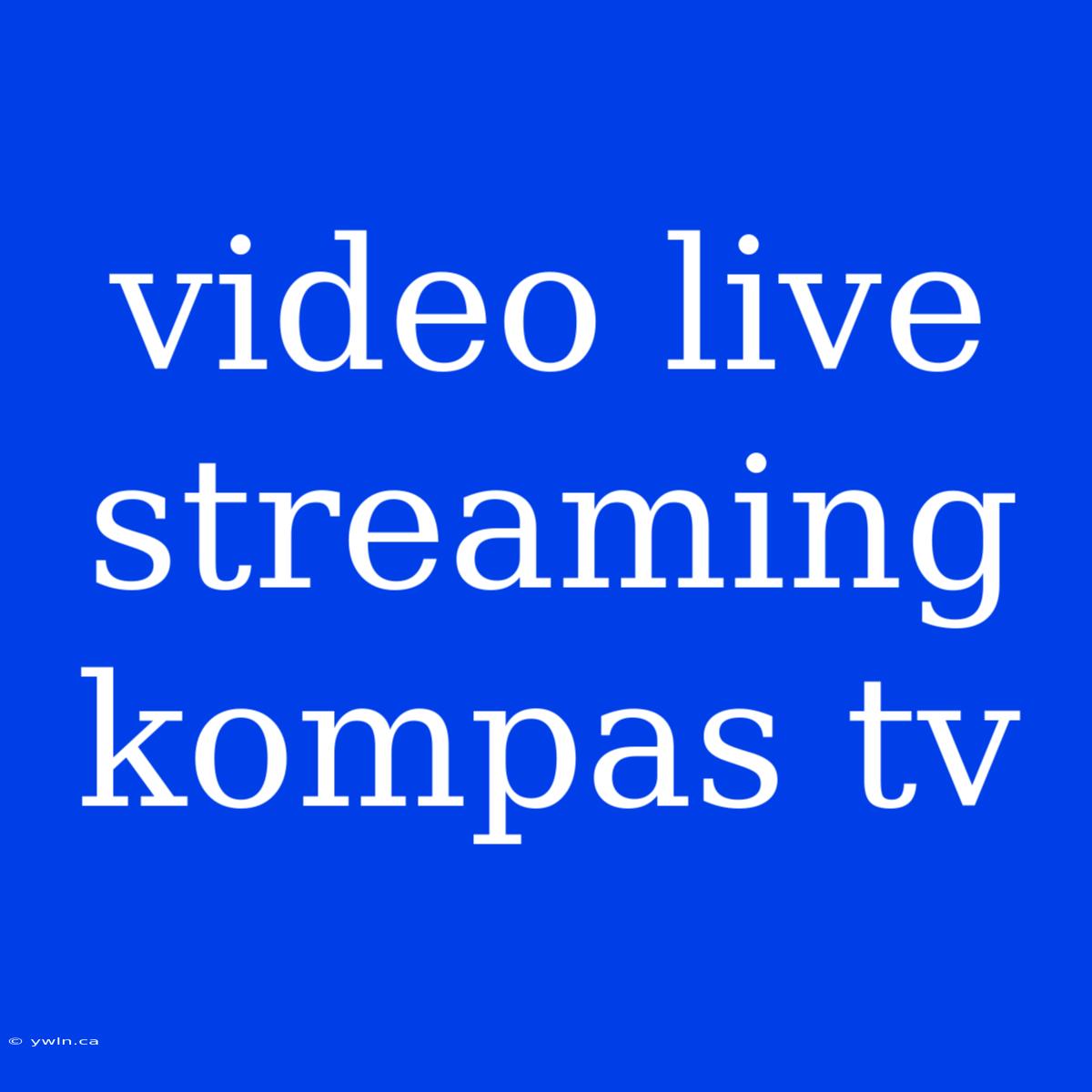 Video Live Streaming Kompas Tv