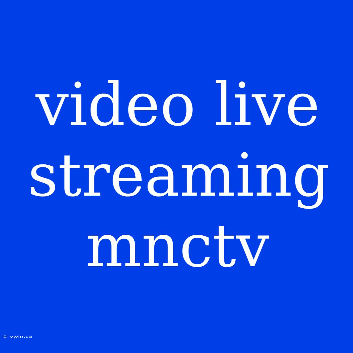 Video Live Streaming Mnctv