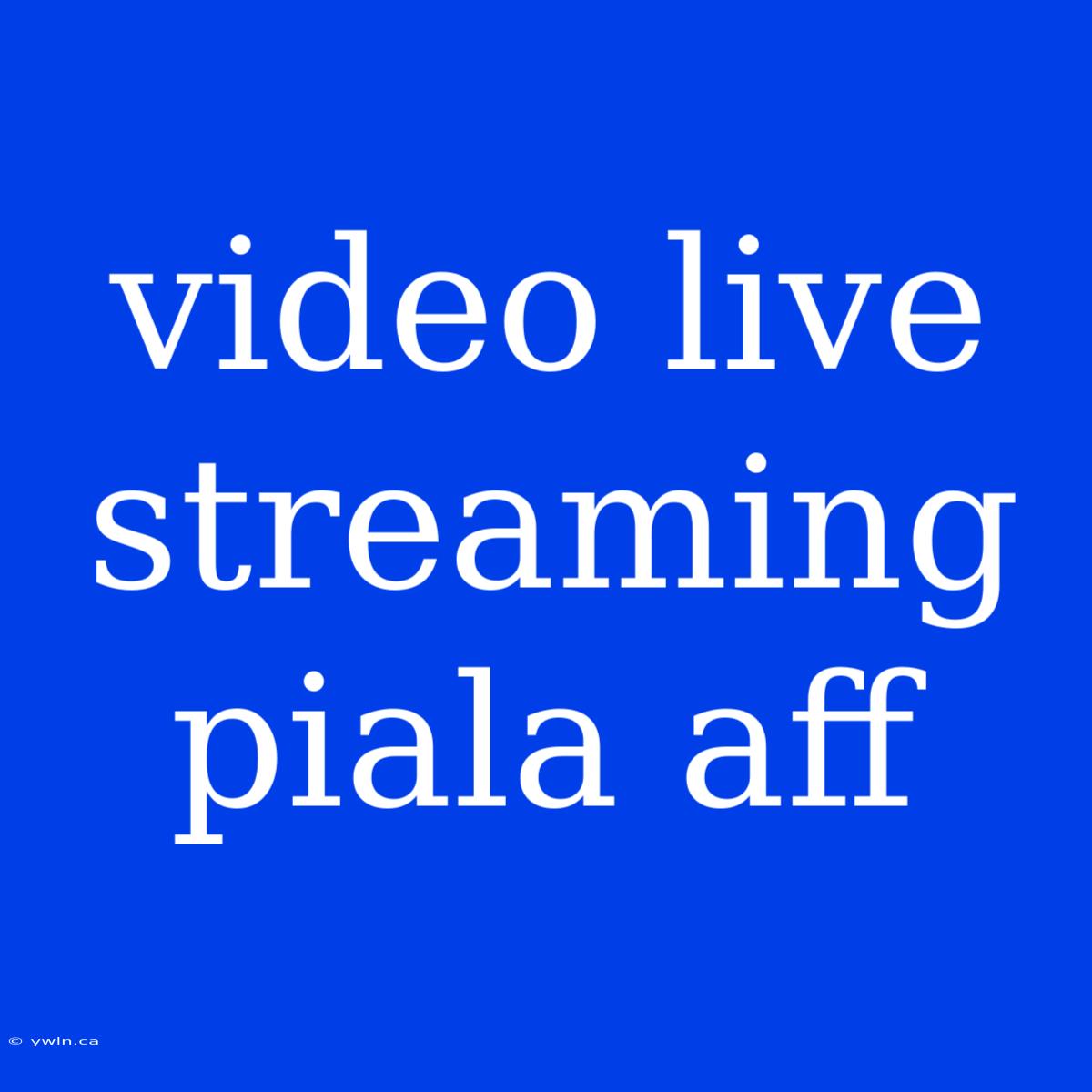 Video Live Streaming Piala Aff