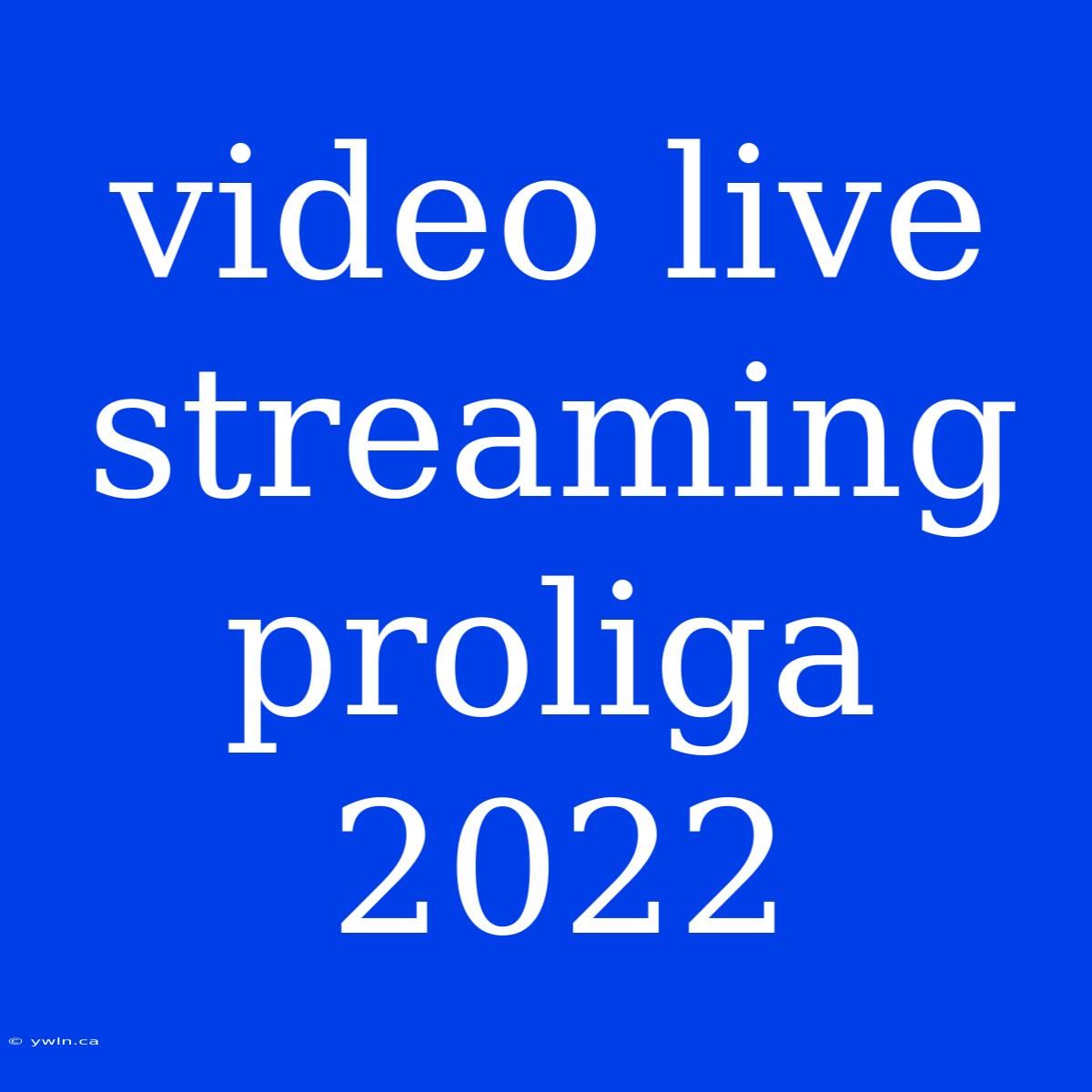 Video Live Streaming Proliga 2022