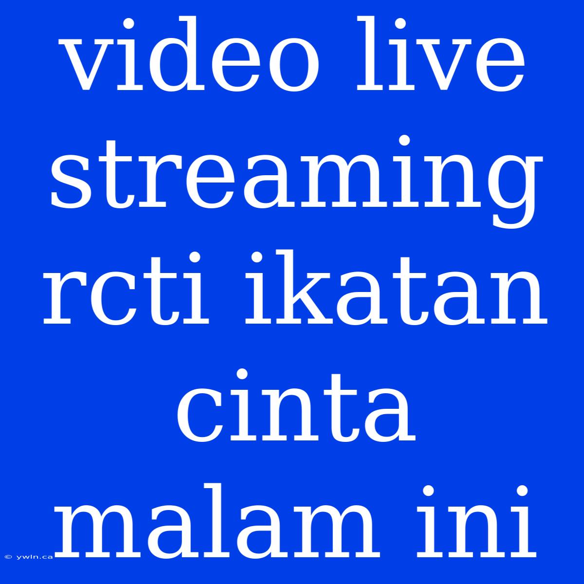 Video Live Streaming Rcti Ikatan Cinta Malam Ini