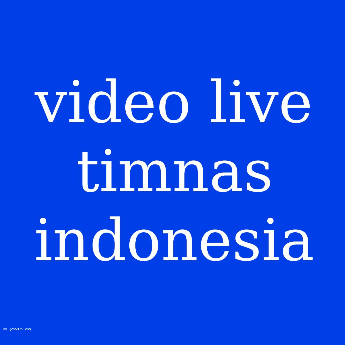 Video Live Timnas Indonesia