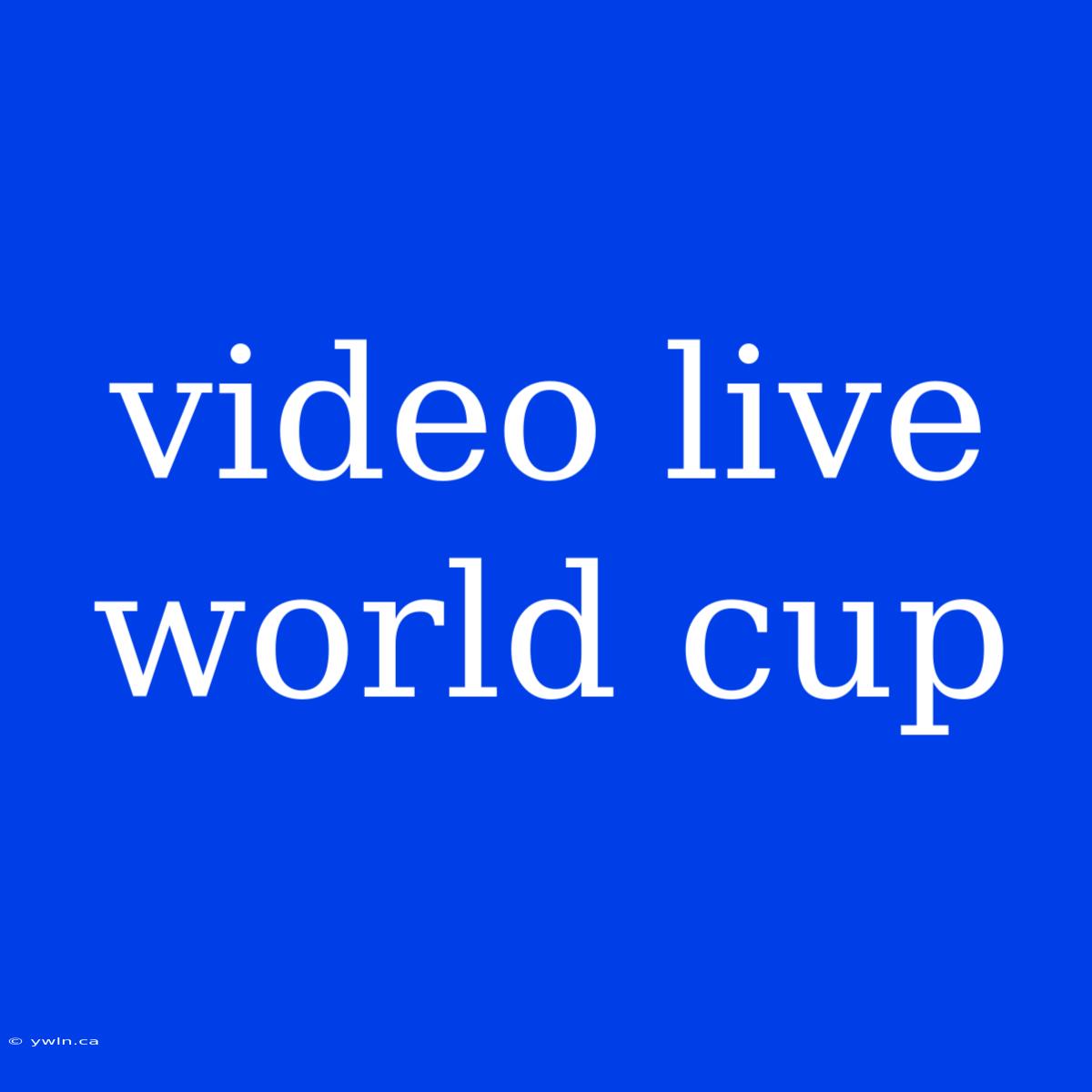 Video Live World Cup