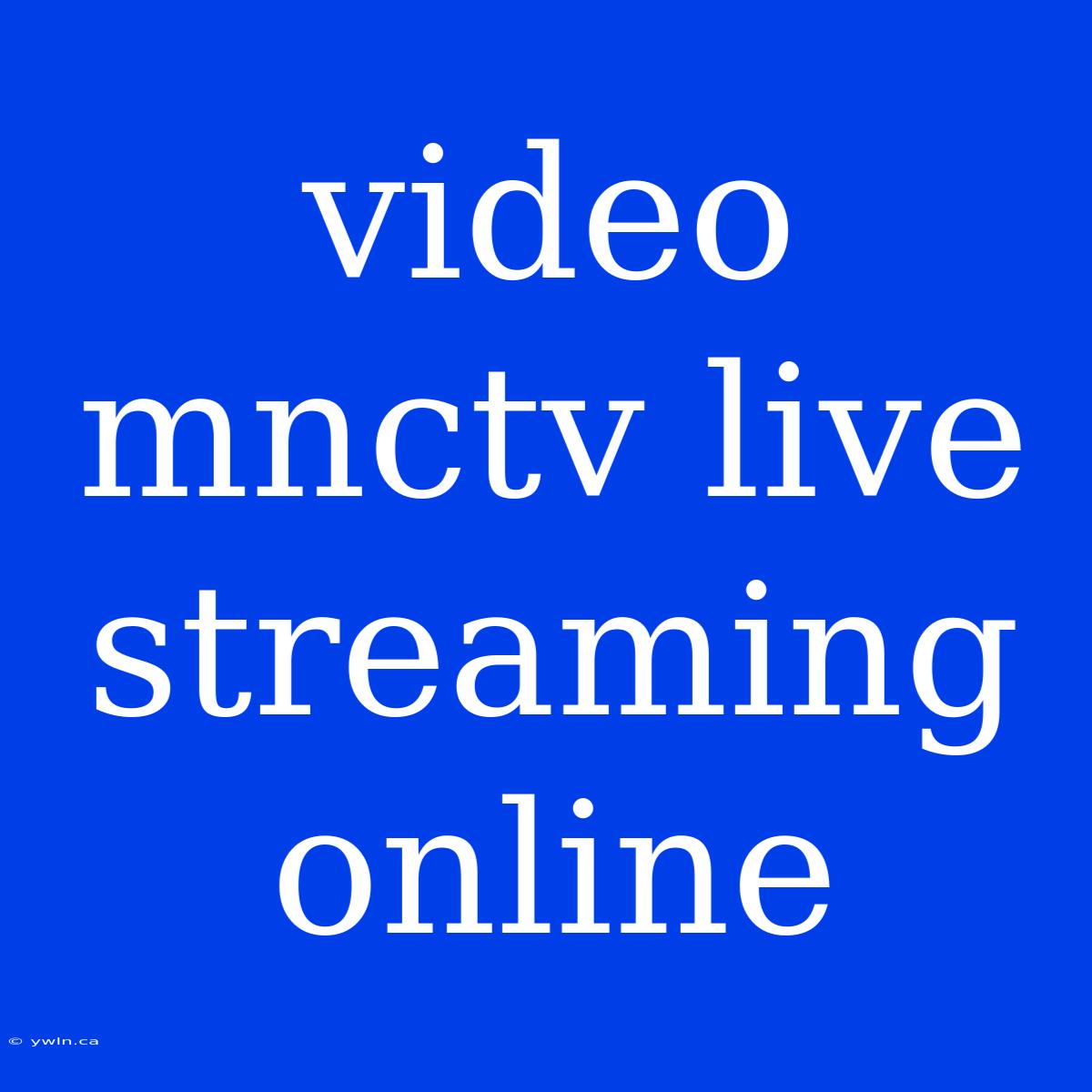 Video Mnctv Live Streaming Online