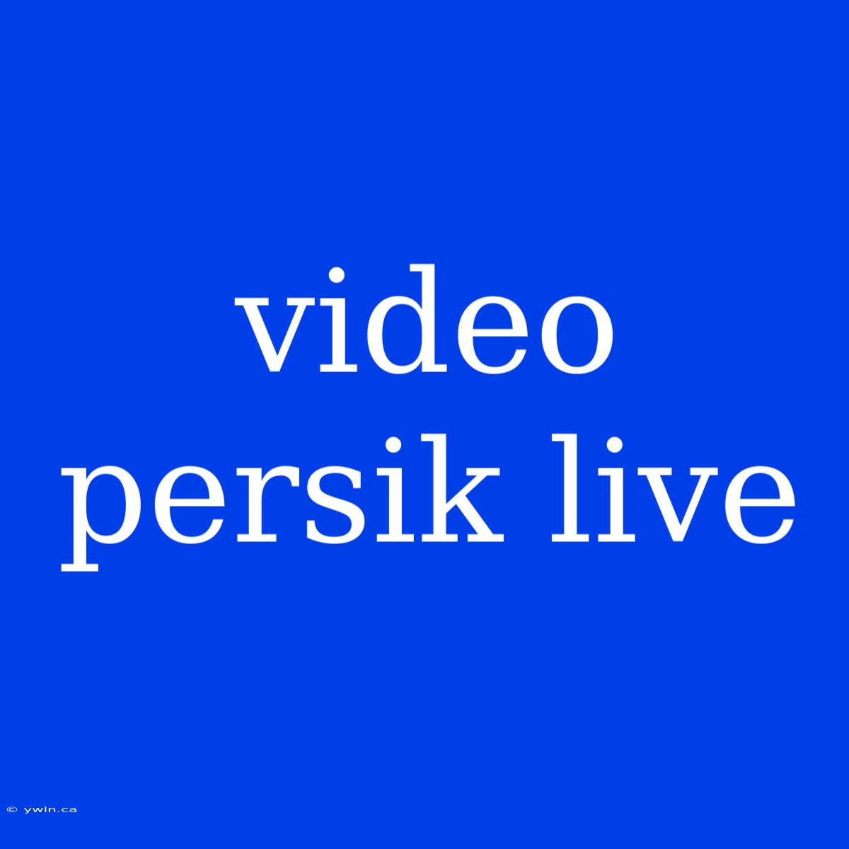 Video Persik Live