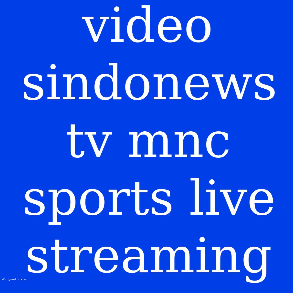 Video Sindonews Tv Mnc Sports Live Streaming