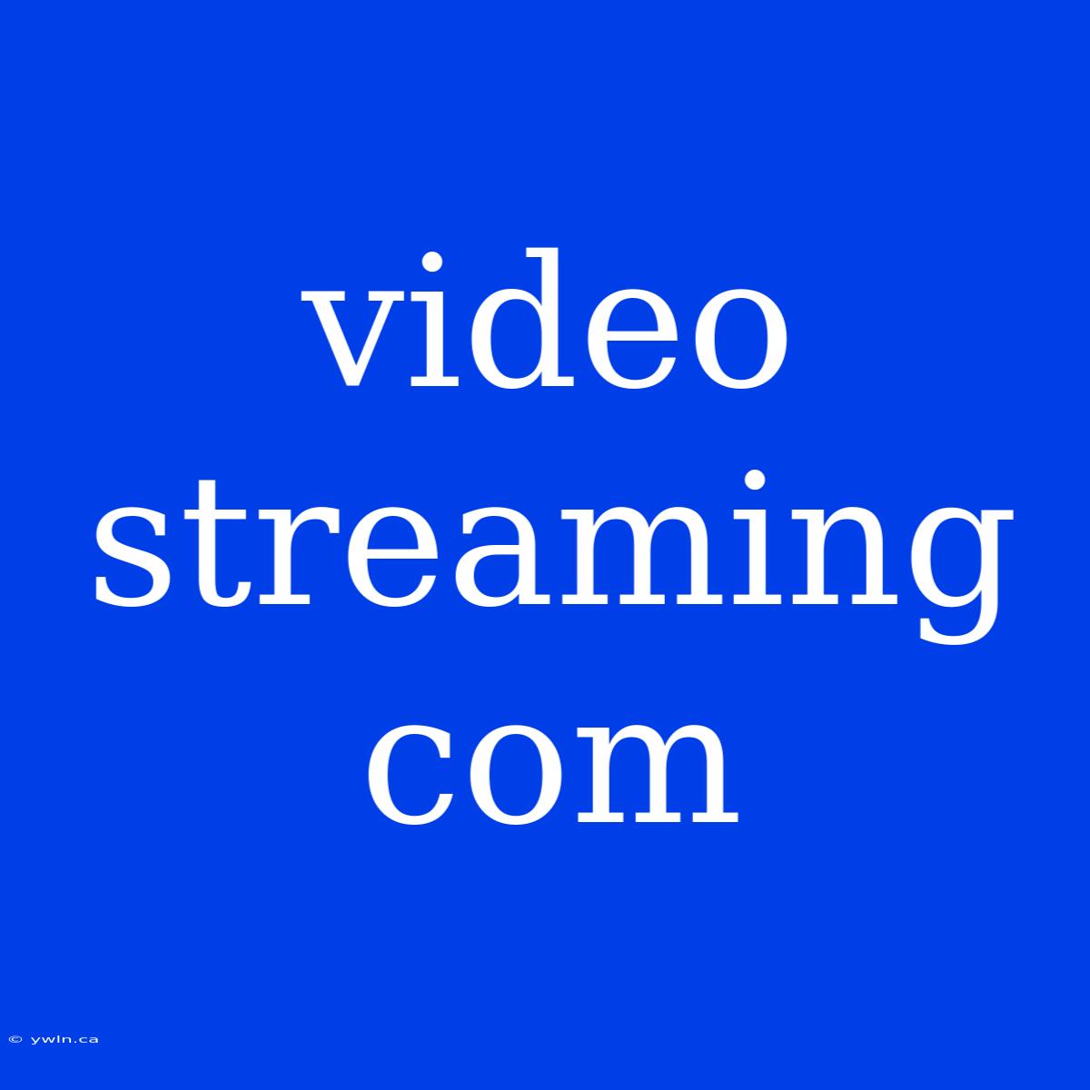 Video Streaming Com