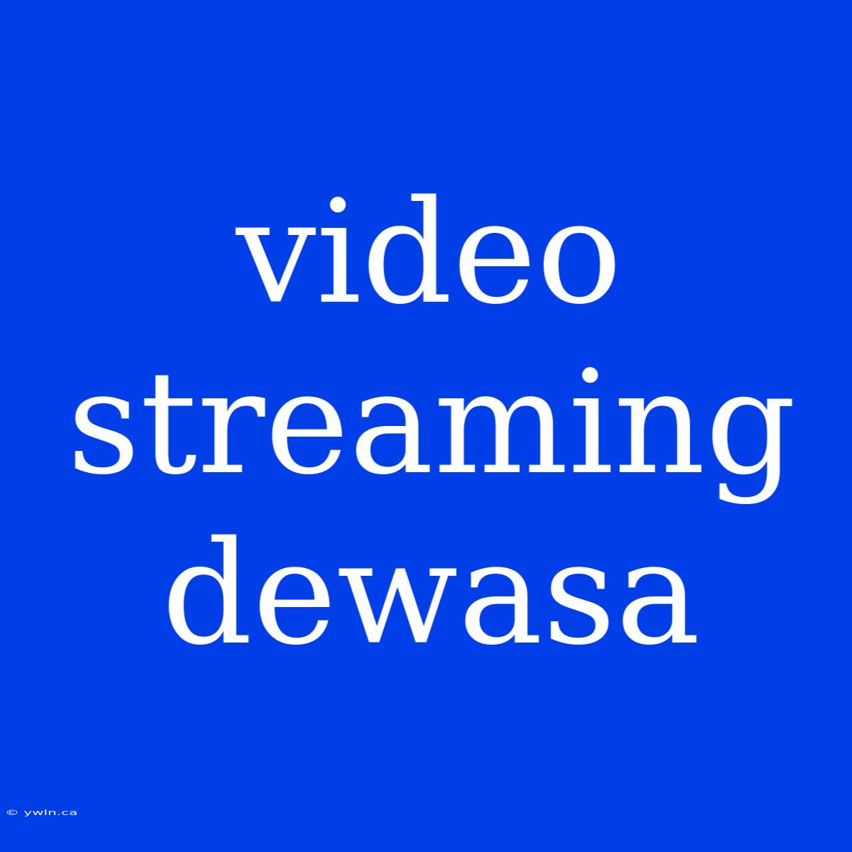 Video Streaming Dewasa