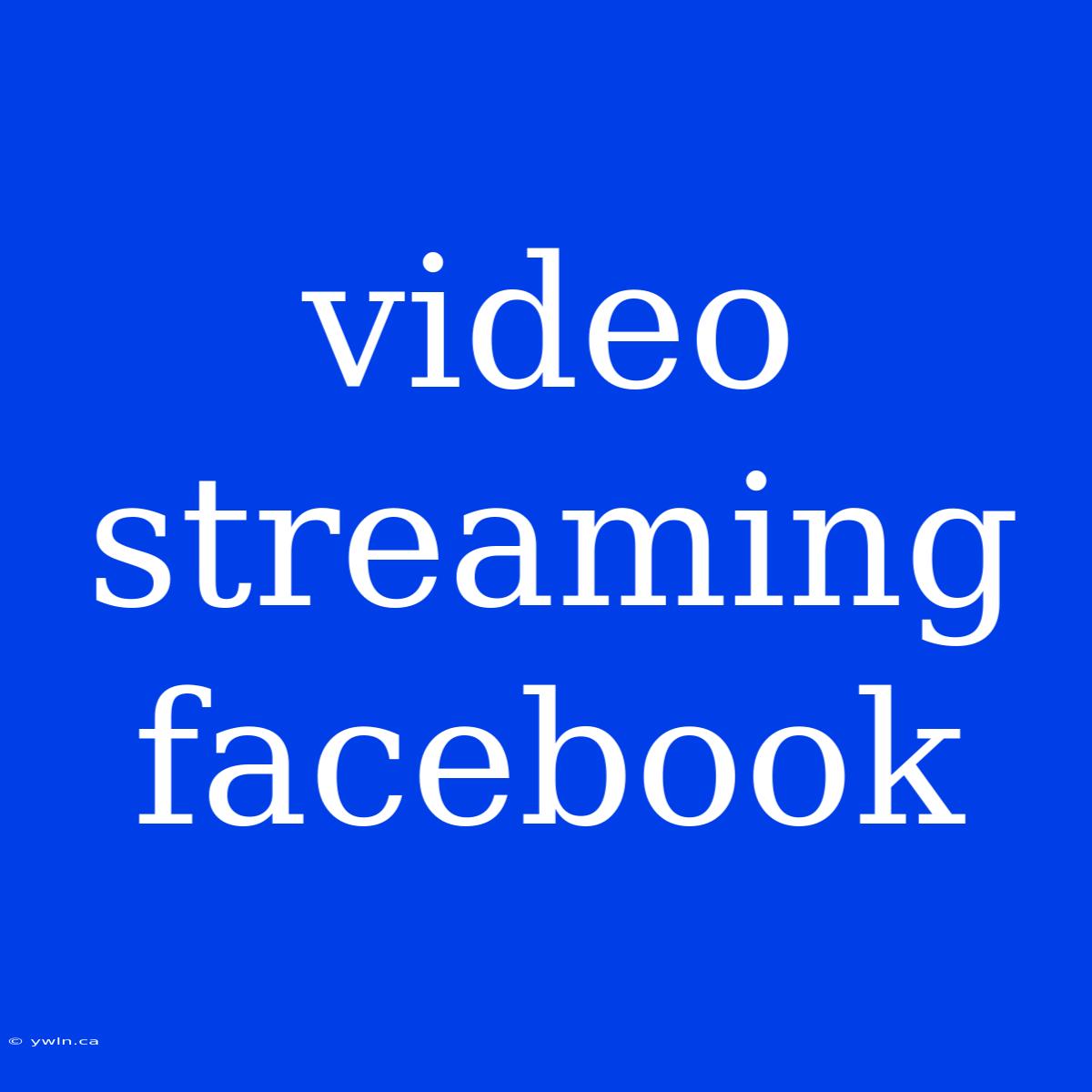 Video Streaming Facebook