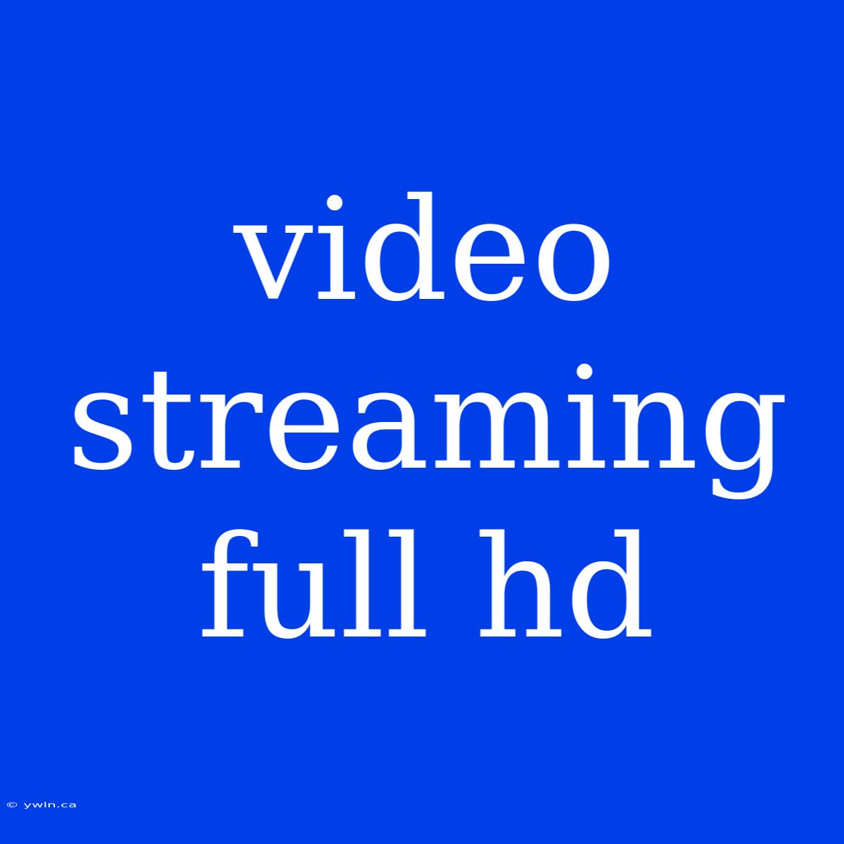 Video Streaming Full Hd