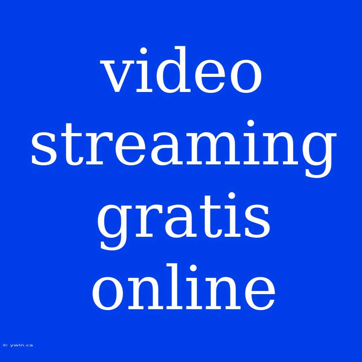 Video Streaming Gratis Online